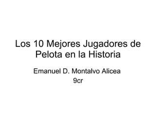 Los 10 Mejores Jugadores de Pelota en la Historia Emanuel D. Montalvo Alicea  9cr 