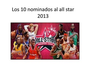 Los 10 nominados al all star
2013

 