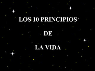 LOS 10 PRINCIPIOS DE  LA VIDA 
