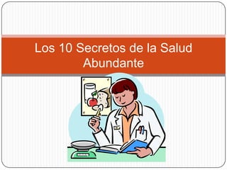 Los 10 Secretos de la Salud
        Abundante
 