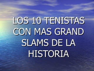 LOS 10 TENISTAS CON MAS GRAND SLAMS DE LA HISTORIA 
