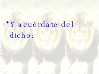 Y acuérdate del dicho: 