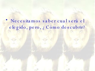 Necesitamos saber cual será el elegido, pero, ¿Cómo descubrir?  