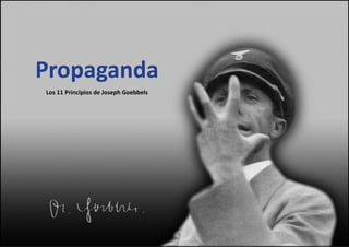 Propaganda
Los 11 Principios de Joseph Goebbels
 