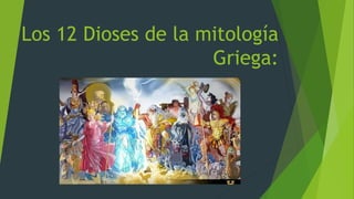 Los 12 Dioses de la mitología
Griega:
 