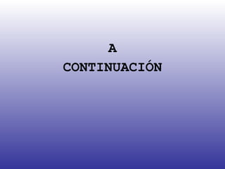 A CONTINUACIÓN 