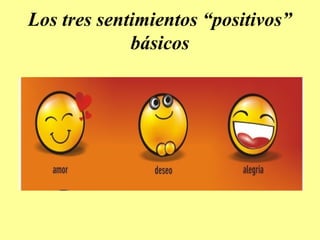 Los tres sentimientos “positivos”
básicos
 