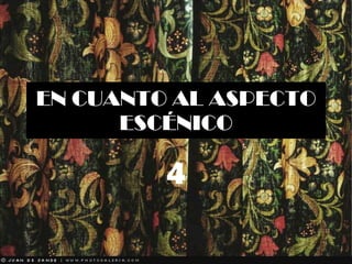 EN CUANTO AL ASPECTO ESCÉNICO 4 