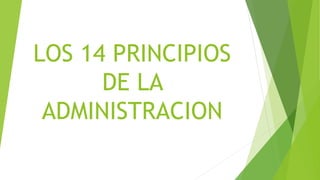 LOS 14 PRINCIPIOS
DE LA
ADMINISTRACION
 