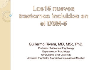 Guillermo Rivera, MD, MSc, PhD.
Professor of Abnormal Psychology
Department of Psychology
UPSA Santa Cruz University
American Psychiatric Association International Member
 
