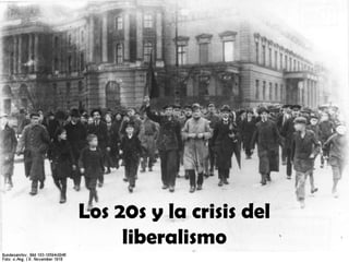 Los 20s y la crisis del
liberalismo

 