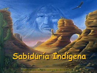 Sabiduría Indígena
  CONECTA LOS PARLANTES - TEMA: WHERE ARE THE CLOUDS?
 