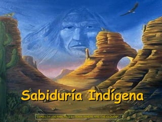 Sabidur í a Ind í gena CONECTA LOS PARLANTES - TEMA: WHERE ARE THE CLOUDS?