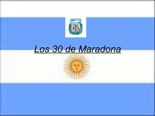 Los 30 de Maradona 