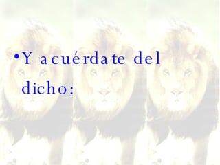 Y acuérdate del dicho: 