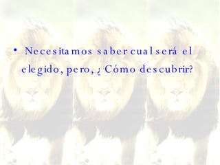 Necesitamos saber cual será el elegido, pero, ¿Cómo descubrir?  