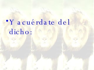 Y acuérdate del dicho: 