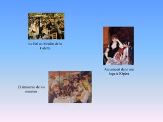 Le Bal au Moulin de la GaletteAu concert dans une loge à l'OpéraEl almuerzo de los romeros