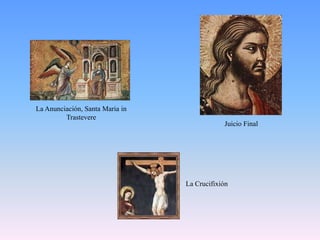 La Anunciación, Santa Maria in TrastevereJuicio FinalLa Crucifixión