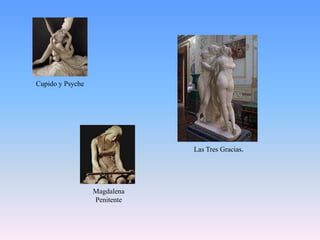 Cupido y PsycheLas Tres Gracias.Magdalena Penitente