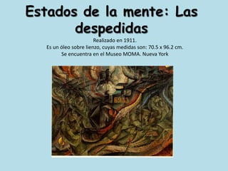 Estados de la mente: Las despedidas Realizado en 1911. Es un óleo sobre lienzo, cuyas medidas son: 70.5 x 96.2 cm.Se encuentra en el Museo MOMA. Nueva York