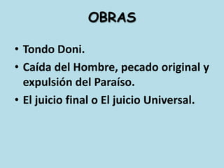 OBRASTondo Doni.Caída del Hombre, pecado original y expulsión del Paraíso.El juicio final o El juicio Universal.