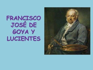 Francisco José de Goya y Lucientes