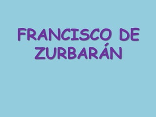 FRANCISCO DE ZURBARÁN