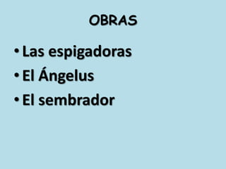 OBRASLas espigadorasEl ÁngelusEl sembrador