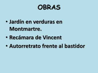 OBRASJardín en verduras en Montmartre.Recámara de VincentAutorretrato frente al bastidor