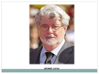 GEORGE LUCAS
 