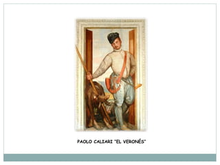 PAOLO CALIARI “EL VERONÉS”
 