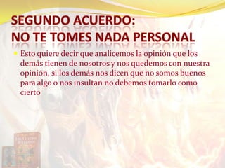  Esto quiere decir que analicemos la opinión que los
demás tienen de nosotros y nos quedemos con nuestra
opinión, si los demás nos dicen que no somos buenos
para algo o nos insultan no debemos tomarlo como
cierto
 