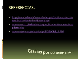 REFERENCIAS:<br />http://www.sabersinfin.com/index.php?option=com_content&task=view&id=56&Itemid=46<br />www.uv.mx/.../Del...