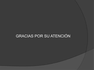 GRACIAS POR SU ATENCIÓN
 