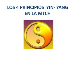 LOS 4 PRINCIPIOS YIN- YANG
EN LA MTCH
 