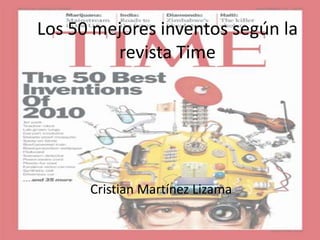 Los 50 mejores inventos según la
revista Time
Cristian Martínez Lizama
 