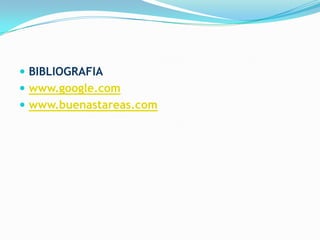  BIBLIOGRAFIA
 www.google.com
 www.buenastareas.com
 