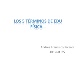 Andrés Francisco Riveros
      ID: 260025
 