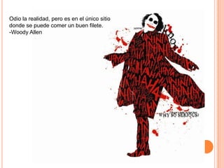Odio la realidad, pero es en el único sitio
donde se puede comer un buen filete.
-Woody Allen

 