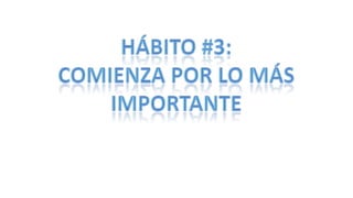 Hábito #3: comienza por lo más importante