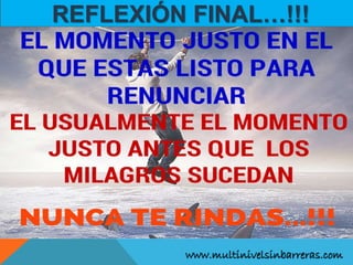 www.multinivelsinbarreras.com
REFLEXIÓN FINAL…!!!
 
