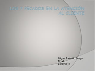 Miguel Reinaldo Arregui
M1a2
26/03/2015
 