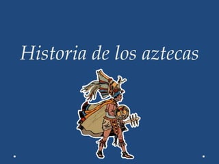 Historia de los aztecas
 