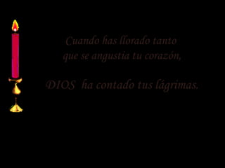 Cuando has llorado tanto
     que se angustia tu corazón,

DIOS  ha contado tus lágrimas.




Visita: htpp://www.RenuevoDePlenitud.com
 