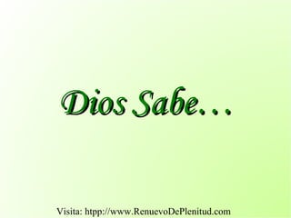 Dios Sabe…

Visita: htpp://www.RenuevoDePlenitud.com
 