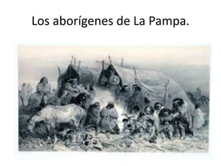 Los aborígenes de La Pampa.

 