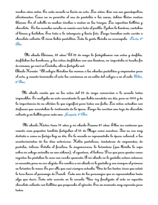 muchos años antes. En cada escuela se hacía un acto. Los niños iban con sus guardapolvos
almidonados. Como no se permitía el uso de pantalón a las nenas, debían llevar medias
blancas. En el cabello se usaban vinchas o moños en las trenzas. Les repartían bollitos y
chocolate. En las escuelas rurales se reunía casi todo el pueblo. Izaban la bandera, cantaban
el himno y bailaban. Era todo a la intemperie y hacía frío. Luego tomaban mate cocido o
chocolate caliente. A veces había pastelitos. Toda la gente llevaba su escarapela. Lucía, 6º
Año.

       Mi abuela Adriana, 59 años:“El 25 de mayo lo festejábamos con actos y desfiles,
desfilaban los bomberos, y los niños desfilaban con una bandera, no importaba si tocaba fin
de semana, yo nací en Córdoba, ahí se festejaba así.
Abuelo Hernán: “Al colegio llevaban las mamas o las abuelas pastelitos y empanadas para
el acto, y cuando terminaba el acto los comíamos en un salón del colegio o en el aula. Ailén,
6º Año.

     Mi abuela cuenta que en los actos del 25 de mayo concurrían a la escuela todos
impecables. Se realizaba un acto recordando lo que había sucedido ese día, pero en 1810 y de
la importancia de no olvidar lo que significó para todos esa fecha. Los niños actuaban con
disfraces que recordaban la vestimenta de la época. Luego les servían una taza de chocolate
caliente y un bollito para cada uno. Joaquín, 6º Año.

      Mi abuelo Héctor tiene 70 años y mi abuela Susana 67 años. Ellos me contaron que
cuando eran pequeños también festejaban el 25 de Mayo como nosotros. Que no era muy
distinto a como se festeja hoy en día. En la escuela se representaba la época colonial, o los
acontecimientos de los días anteriores. Había pasteleros, vendedores de empanadas, de
pasteles, veleros. Estaba el farolero, la mazamorrera, la lavandera (que llevaba la ropa
sobre su cabeza envuelta en una sábana), el aguatero, el lechero. Dice que para quedar como
negritos les pintaban la cara con corcho quemado. A mi abuela no le gustaba actuar entonces
se escondía para no ser elegida. En cambio a mi abuelo si le gustaba y era siempre el primero
en levantar la mano. Es por ello que casi siempre actuaba. Una de las tantas veces que actuó
le toco hacer el personaje de French. Cada uno de los personajes que se representaban tenía
algo que decir. Todo esto ocurría en la escuela. Una vez finalizado el acto se repartía
chocolate caliente con bollitos que preparaba el ejército. Era un momento muy esperado para
todos.
 