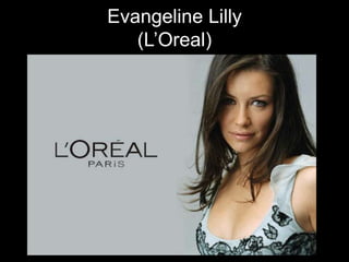 Evangeline Lilly (L’Oreal) 
