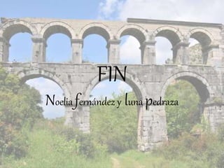 FIN
Noelia fernández y luna pedraza
 